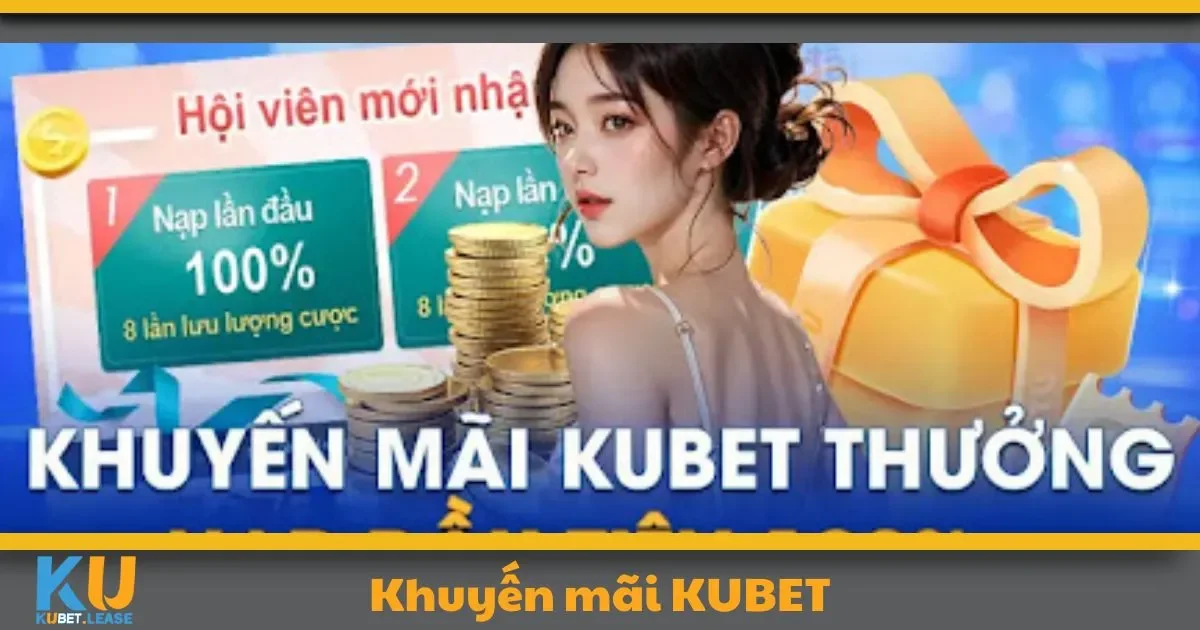 KHUYẾN MÃI 1 Các chương trình khuyến mãi nổi bật hiện tại của KUBET