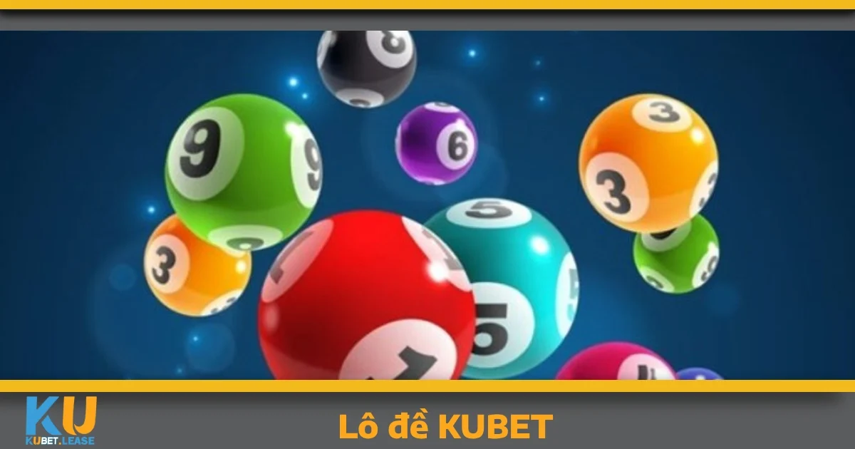 LÔ ĐỀ 1 Lô đề KUBET – Tại sao bạn không nên bỏ lỡ?