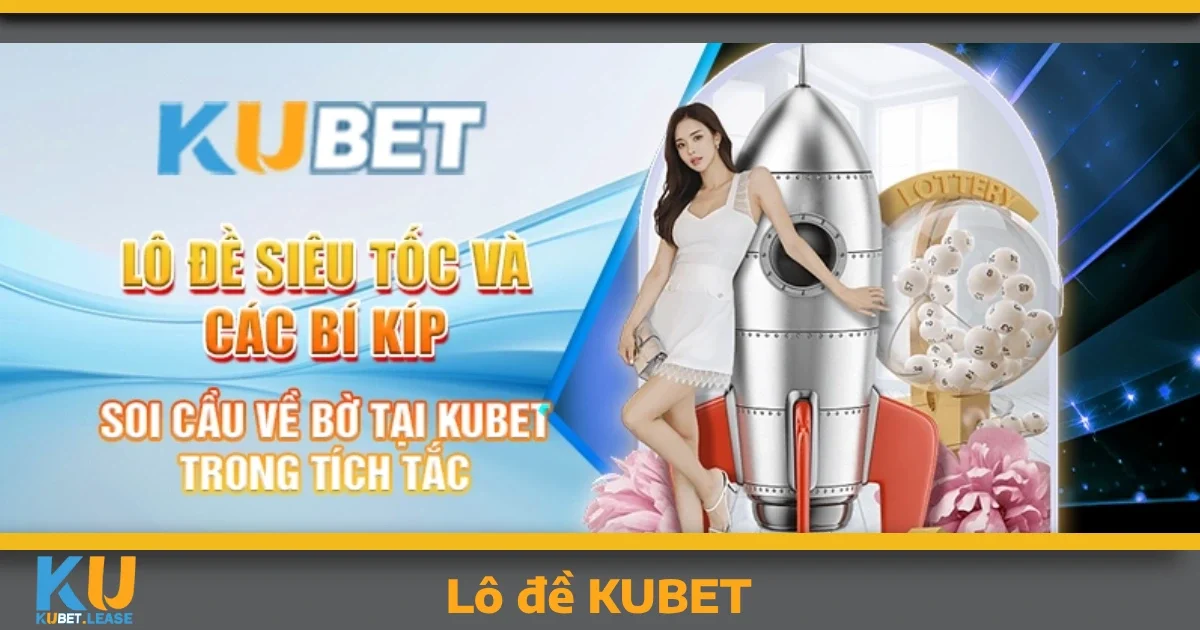 LÔ ĐỀ 4 Ưu đãi hấp dẫn cho người chơi Lô đề KUBET