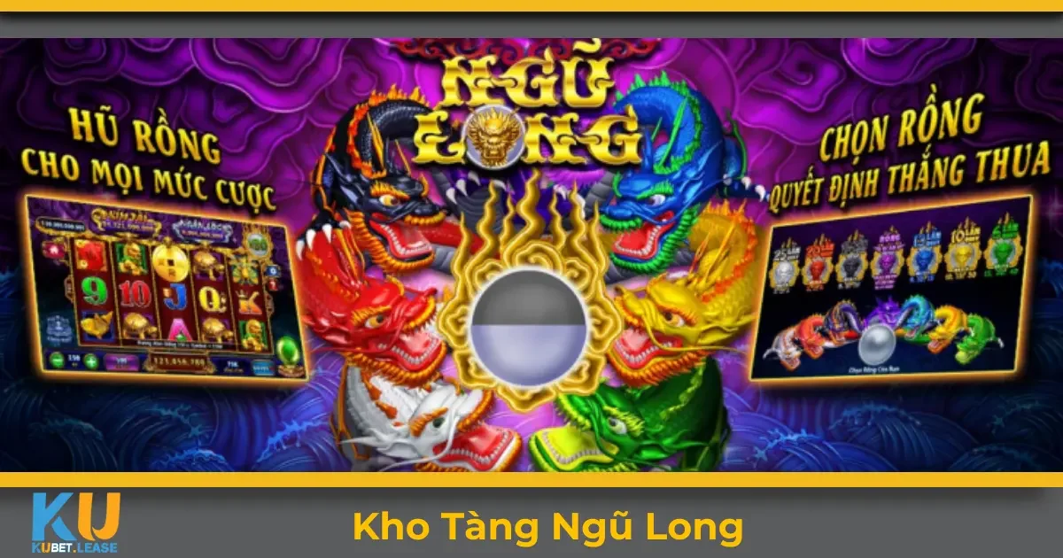 Kho tàng ngũ long KUBET là gì? Giới thiệu tổng quan về game
