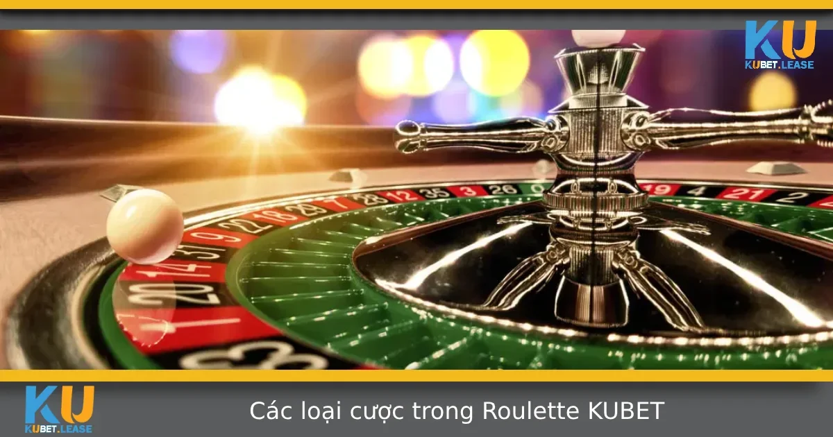 Các Loại Cược Trong Roulette KUBET – Nắm Rõ Để Chơi Có Chiến Lược