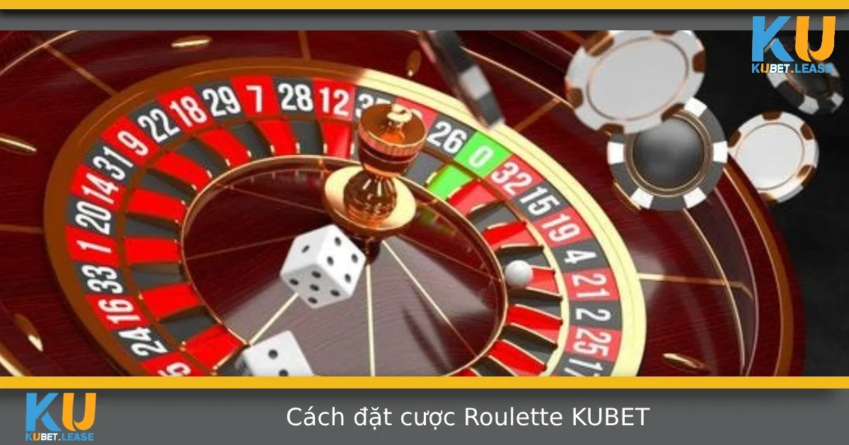 Cách Đặt Cược Roulette Tại KUBET – Đừng Vào Tiền Theo Cảm Tính 10 Cách Đặt Cược Roulette Tại KUBET – Đừng Vào Tiền Theo Cảm Tính