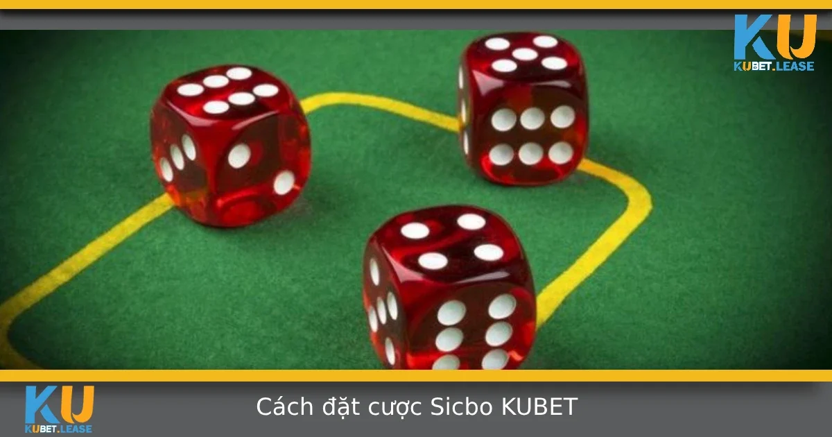 Cách Đặt Cược Sicbo Tại KUBET – Chơi Sao Cho Hợp Lý Với Ngân Sách