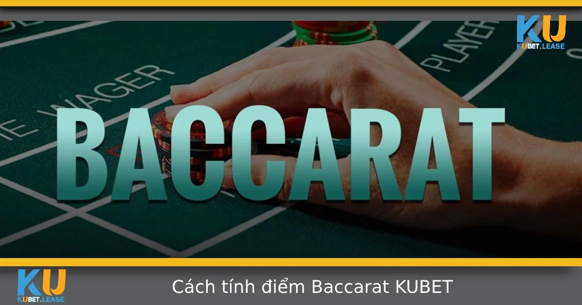 Cách Tính Điểm Baccarat Tại KUBET – Dễ Hiểu Cho Người Mới 9 Cách Tính Điểm Baccarat Tại KUBET – Dễ Hiểu Cho Người Mới