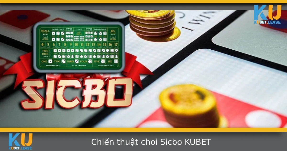 Chiến Thuật Chơi Sicbo KUBET – Ứng Dụng Thực Chiến Dễ Áp Dụng