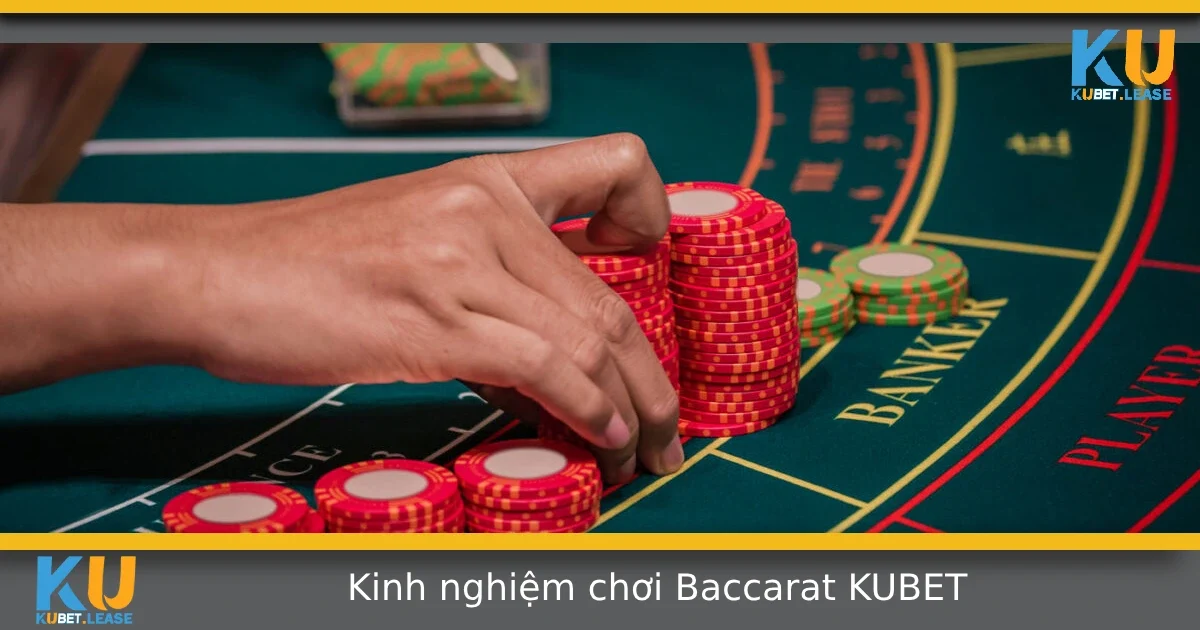 Kinh Nghiệm Chơi Baccarat Tại KUBET Từ Người Chơi Lâu Năm 3 Kinh Nghiệm Chơi Baccarat Tại KUBET Từ Người Chơi Lâu Năm