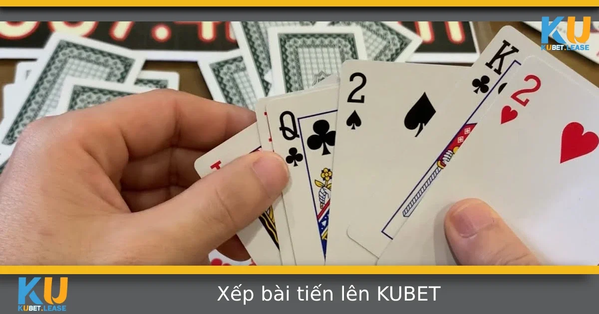 Hướng Dẫn Xếp Bài Tiến Lên Sao Cho Dễ Đánh Nhất Tại KUBET 7 Hướng Dẫn Xếp Bài Tiến Lên Sao Cho Dễ Đánh Nhất Tại KUBET